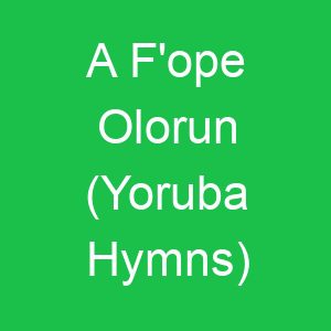 A F'ope Olorun (Yoruba Hymns)