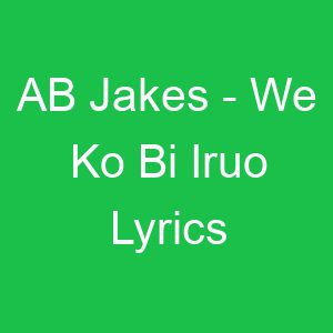 AB Jakes We Ko Bi Iruo Lyrics