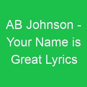 AB Johnson Your Name is Great Lyrics