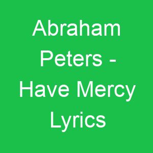 Abraham Peters Have Mercy Lyrics