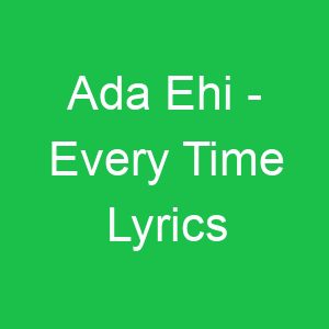 Ada Ehi Every Time Lyrics
