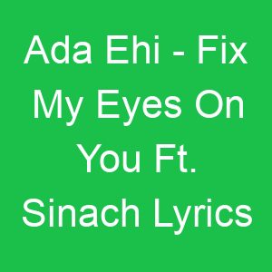 Ada Ehi Fix My Eyes On You Ft Sinach Lyrics