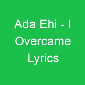 Ada Ehi I Overcame Lyrics