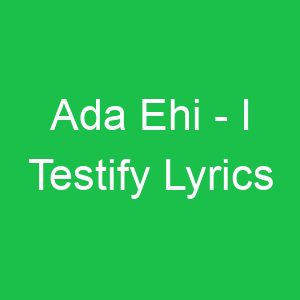 Ada Ehi I Testify Lyrics