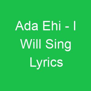 Ada Ehi I Will Sing Lyrics