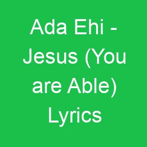 Ada Ehi Jesus (You are Able) Lyrics