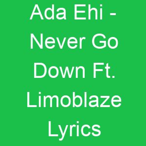 Ada Ehi Never Go Down Ft Limoblaze Lyrics