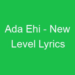 Ada Ehi New Level Lyrics
