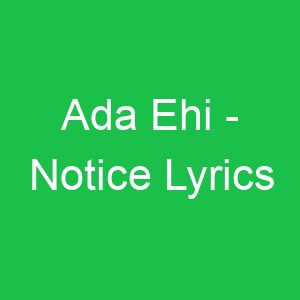 Ada Ehi Notice Lyrics