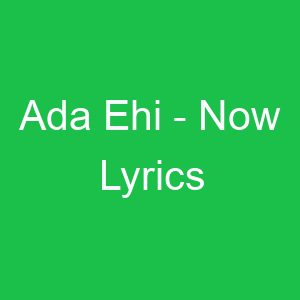 Ada Ehi Now Lyrics