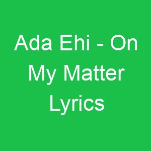 Ada Ehi On My Matter Lyrics