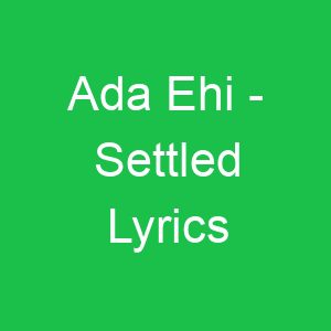 Ada Ehi Settled Lyrics