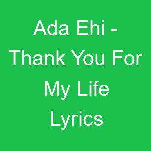 Ada Ehi Thank You For My Life Lyrics