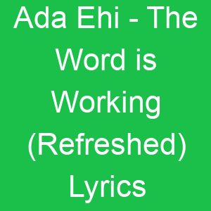 Ada Ehi The Word is Working (Refreshed) Lyrics