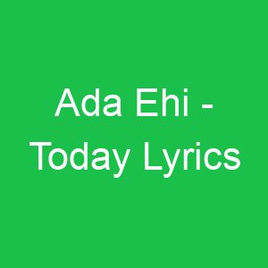 Ada Ehi Today Lyrics
