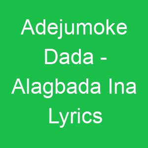 Adejumoke Dada Alagbada Ina Lyrics