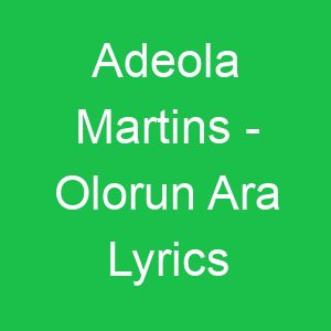Adeola Martins Olorun Ara Lyrics