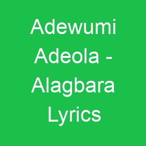 Adewumi Adeola Alagbara Lyrics