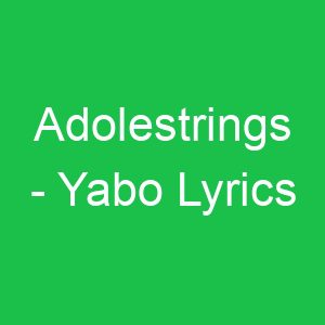 Adolestrings Yabo Lyrics