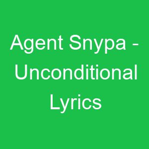 Agent Snypa Unconditional Lyrics