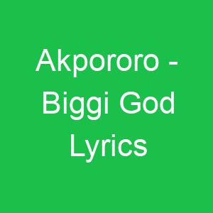 Akpororo Biggi God Lyrics
