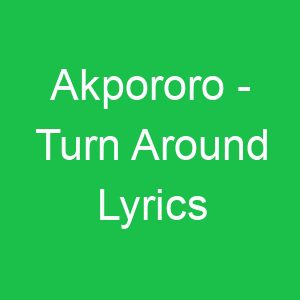 Akpororo Turn Around Lyrics