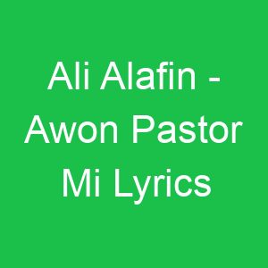 Ali Alafin Awon Pastor Mi Lyrics
