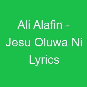 Ali Alafin Jesu Oluwa Ni Lyrics