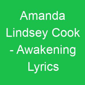 Amanda Lindsey Cook Awakening Lyrics