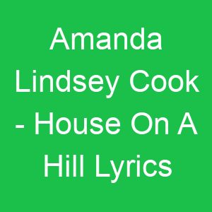 Amanda Lindsey Cook House On A Hill Lyrics