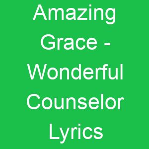 Amazing Grace Wonderful Counselor Lyrics