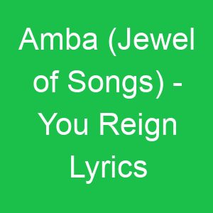 Amba (Jewel of Songs) You Reign Lyrics