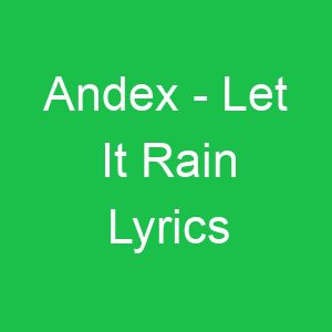 Andex Let It Rain Lyrics
