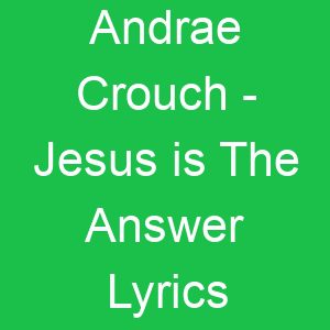 Andrae Crouch Jesus is The Answer Lyrics