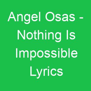 Angel Osas Nothing Is Impossible Lyrics