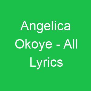 Angelica Okoye All Lyrics
