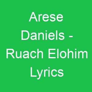 Arese Daniels Ruach Elohim Lyrics