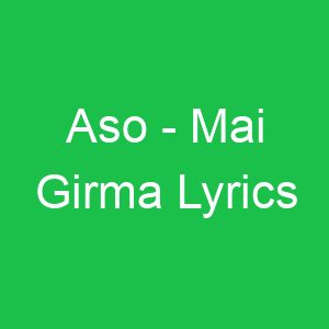 Aso Mai Girma Lyrics