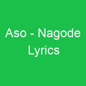 Aso Nagode Lyrics