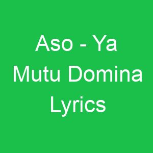 Aso Ya Mutu Domina Lyrics