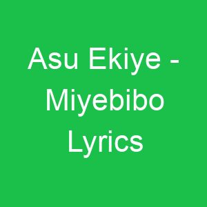 Asu Ekiye Miyebibo Lyrics