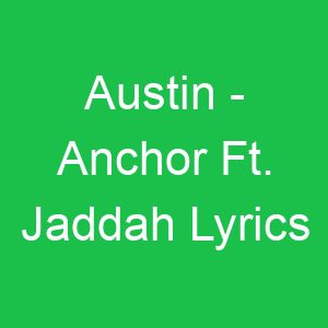 Austin Anchor Ft Jaddah Lyrics