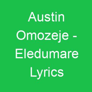 Austin Omozeje Eledumare Lyrics