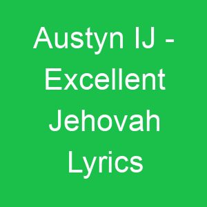 Austyn IJ Excellent Jehovah Lyrics