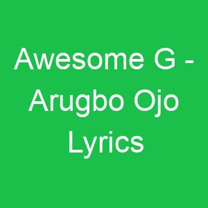 Awesome G Arugbo Ojo Lyrics