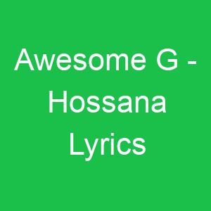 Awesome G Hossana Lyrics