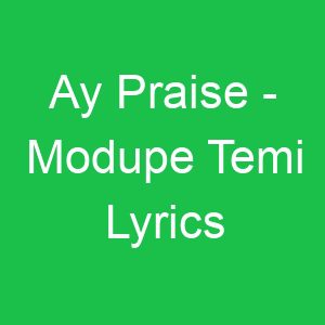 Ay Praise Modupe Temi Lyrics