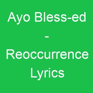 Ayo Bless ed Reoccurrence Lyrics