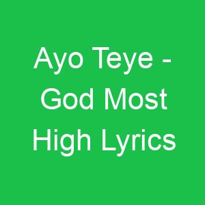 Ayo Teye God Most High Lyrics