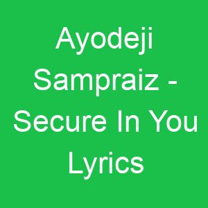 Ayodeji Sampraiz Secure In You Lyrics